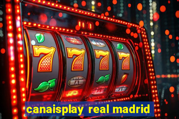 canaisplay real madrid